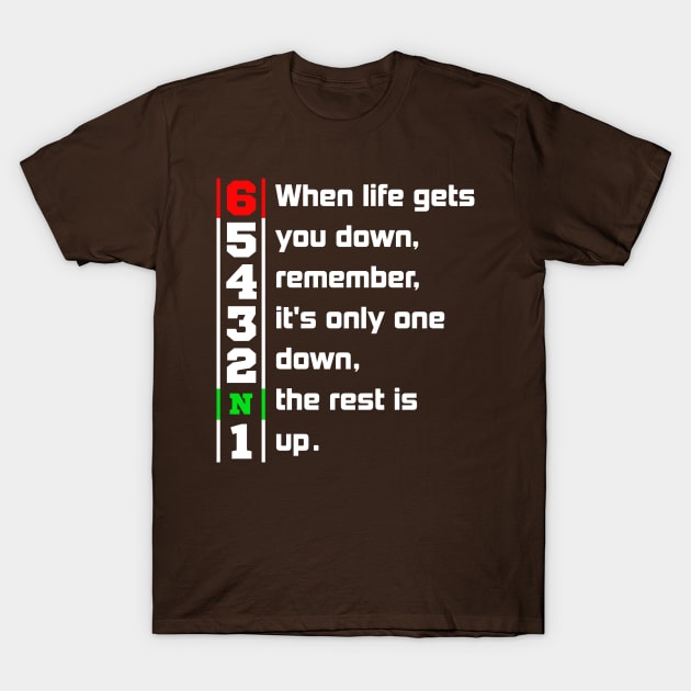 When Life Gets You Down Gears. 1N23456 Motorcycle Motorbike T-Shirt T-Shirt by maazbahar